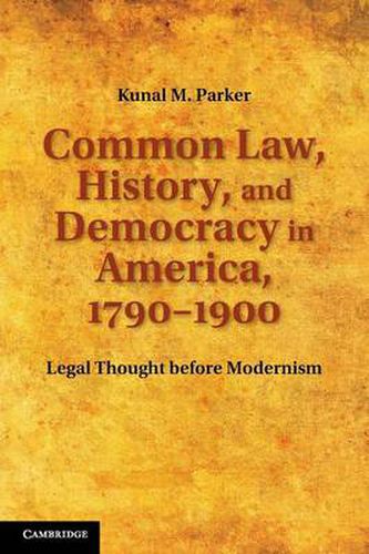 Cover image for Common Law, History, and Democracy in America, 1790-1900: Legal Thought before Modernism