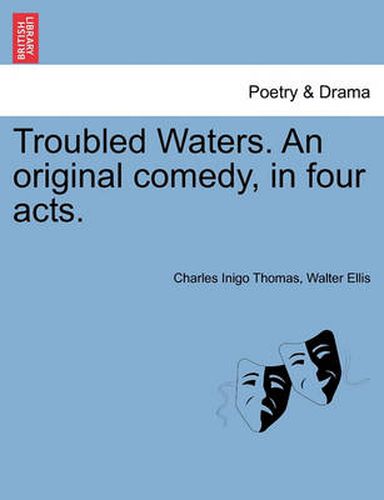 Cover image for Troubled Waters. an Original Comedy, in Four Acts.