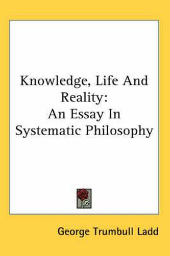 Cover image for Knowledge, Life And Reality: An Essay In Systematic Philosophy