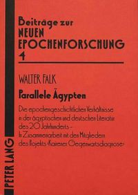 Cover image for Parallele Aegypten: Die Epochengeschichtlichen Verhaeltnisse in Der Aegyptischen Und Deutschen Literatur Des 20. Jahrhunderts. in Zusammenarbeit Mit Den Mitgliedern Des Projekts -Kairener Gegenwartsdiagnose-