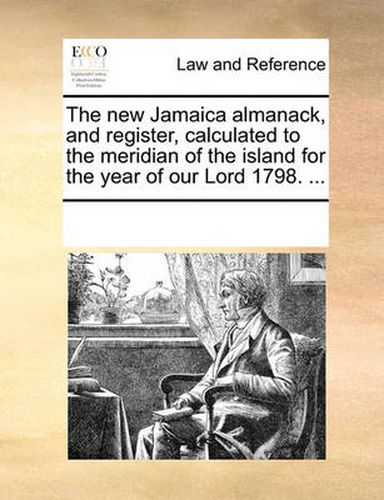 Cover image for The New Jamaica Almanack, and Register, Calculated to the Meridian of the Island for the Year of Our Lord 1798. ...