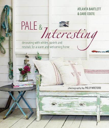 Cover image for Pale & Interesting: Decorating with Whites, Pastels and Neutrals for a Warm and Welcoming Home