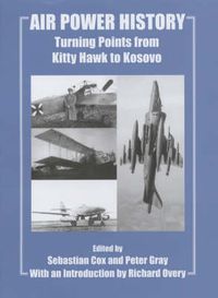 Cover image for Air Power History: Turning Points from Kitty Hawk to Kosovo