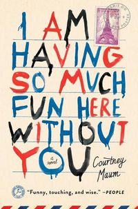 Cover image for I Am Having So Much Fun Here Without You: A Novel