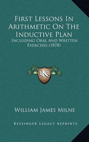 First Lessons in Arithmetic on the Inductive Plan: Including Oral and Written Exercises (1878)