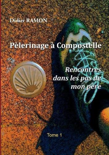 Cover image for Pelerinage a Compostelle: Rencontres dans les pas de mon pere