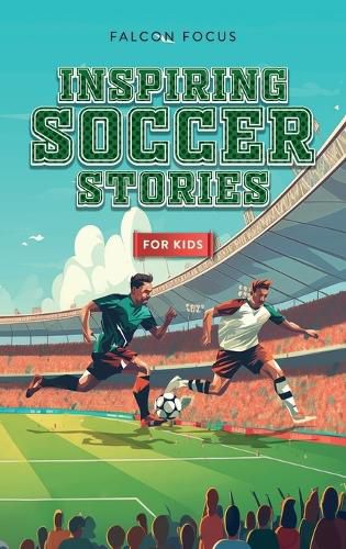 Cover image for Inspiring Soccer Stories For Kids - Fun, Inspirational Facts & Stories For Young Readers