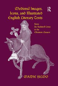 Cover image for Medieval Images, Icons, and Illustrated English Literary Texts: From the Ruthwell Cross to the Ellesmere Chaucer