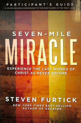 Cover image for Seven-Mile Miracle Participant's Guide: Experience the Last Words of Christ as Never Before