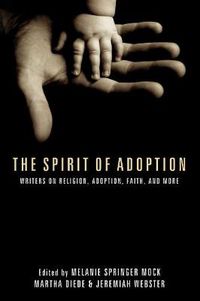 Cover image for The Spirit of Adoption: Writers on Religion, Adoption, Faith, and More