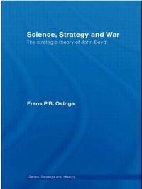 Cover image for Science, Strategy and War: The Strategic Theory of John Boyd