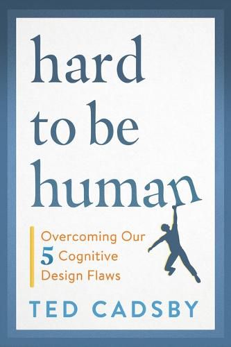 Cover image for Hard to Be Human: Overcoming Our Five Cognitive Design Flaws