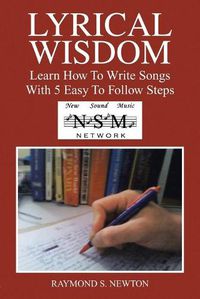 Cover image for Lyrical Wisdom: Learn How to Write Songs with 5 Easy to Follow Steps