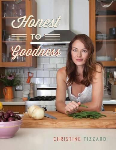 Cover image for Honest to Goodness: Everyday Recipes for the Home Cook