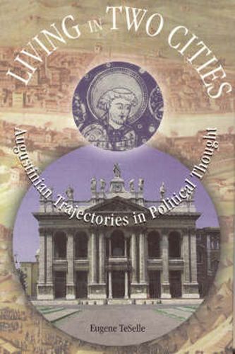 Cover image for Living in Two Cities: Augustinian Trajectories in Politics