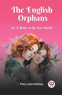 Cover image for The English Orphans Or, A Home in the New World