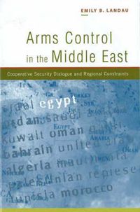 Cover image for Arms Control in the Middle East: Cooperative Security Dialogue, and Regional Constraints