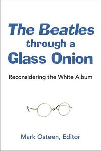 Cover image for The Beatles through a Glass Onion: Reconsidering the White Album