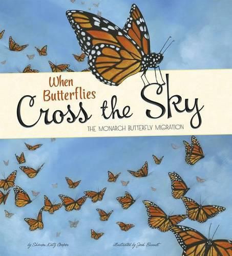 When Butterflies Cross the Sky: Extraordinary Migrations: The Monarch Butterfly Migration