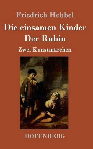 Die einsamen Kinder / Der Rubin: Zwei Kunstmarchen