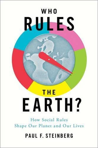 Cover image for Who Rules the Earth?: How Social Rules Shape Our Planet and Our Lives