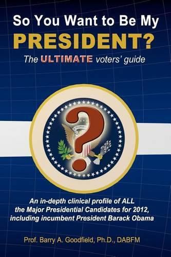 So You Want to be my President?: The Ultimate Voters' Guide