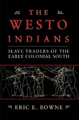 Cover image for The Westo Indians: Slave Traders of the Early Colonial South