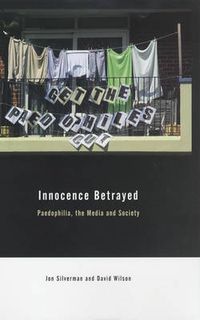 Cover image for Innocence Betrayed: Paedophilia, the Media and Society