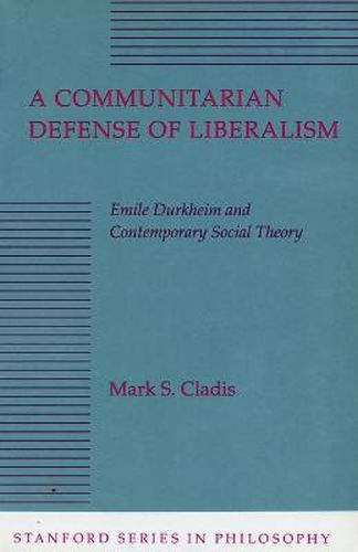 Cover image for A Communitarian Defense of Liberalism: Emile Durkheim and Contemporary Social Theory