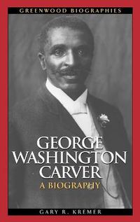 Cover image for George Washington Carver: A Biography