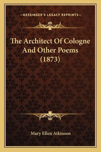 Cover image for The Architect of Cologne and Other Poems (1873)