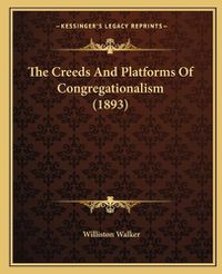 Cover image for The Creeds and Platforms of Congregationalism (1893)