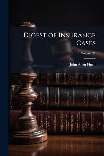 Cover image for Digest of Insurance Cases, Volume 21