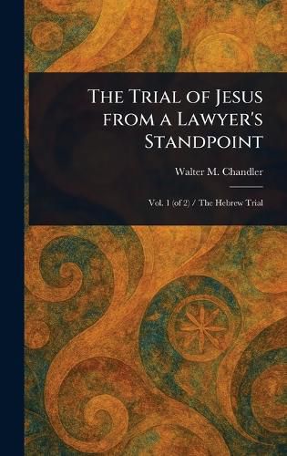 Cover image for The Trial of Jesus From a Lawyer's Standpoint