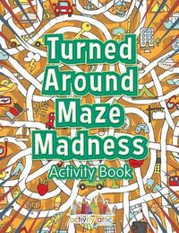 Cover image for Turned Around Maze Madness Activity Book