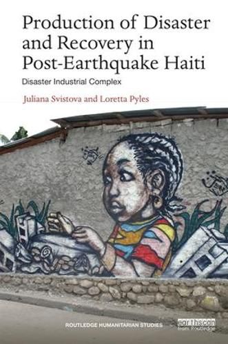 Cover image for Production of Disaster and Recovery in Post-Earthquake Haiti: Disaster Industrial Complex