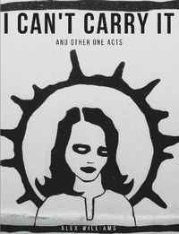 Cover image for I Can't Carry It (and other one acts)