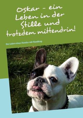 Cover image for Oskar - ein Leben in der Stille und trotzdem mittendrin!: Das Leben eines Hundes mit Handicap