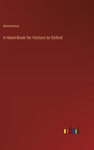 Cover image for A Hand-Book for Visitors to Oxford