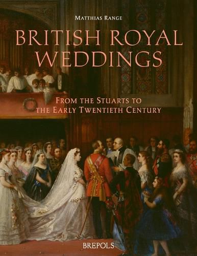 Cover image for British Royal Weddings: From the Stuarts to the Early Twentieth Century