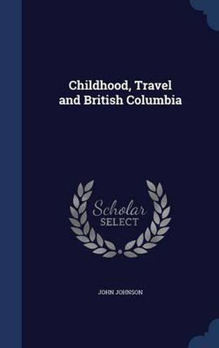 Childhood, Travel and British Columbia