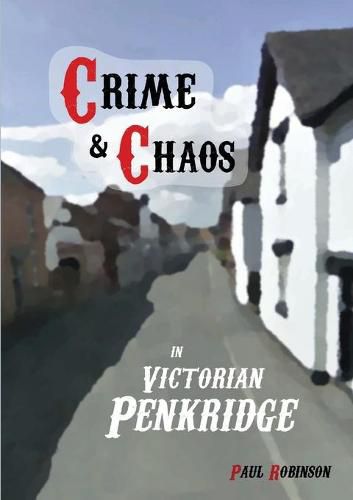 Crime and Chaos in Victorian Penkridge