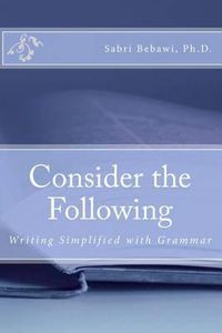 Cover image for Consider the Following: Writing Simplified with Grammar
