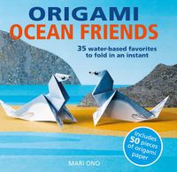 Cover image for Origami Ocean Friends: 35 Water-Based Favorites to Fold in an Instant: Includes 50 Pieces of Origami Paper