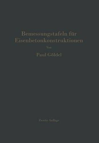 Cover image for Bemessungstafeln Fur Eisenbetonkonstruktionen: Tafeln Zur Bemessung Von Eisenbetonquerschnitten Auf Reine Biegung, Auf Mittigen Druck Und Auf Biegung Mit Langskraft