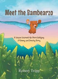 Cover image for Meet the Bambearzo: A Lesson Learned: No More Bullying A Kenny and Poochy Story