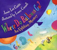 Cover image for Where Do Balloons Go?: An Uplifting Mystery