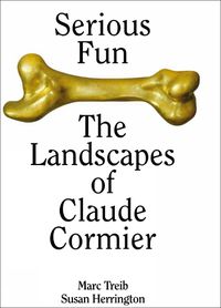 Cover image for Serious Fun: The Landscapes of Claude Cormier