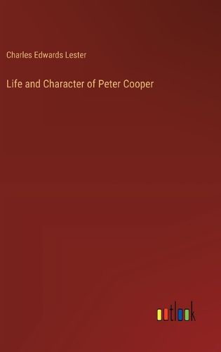 Life and Character of Peter Cooper