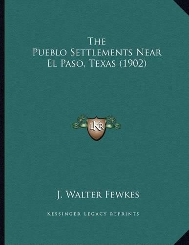 The Pueblo Settlements Near El Paso, Texas (1902)